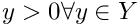 $y > 0 \forall y \in Y$