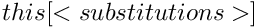 $ this[<substitutions>] $