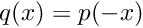 $ q(x) = p(-x) $