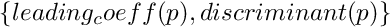 $ \{ leading_coeff(p), discriminant(p) \} $