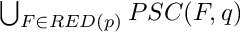 $ \bigcup_{F \in RED(p)} PSC(F, q) $